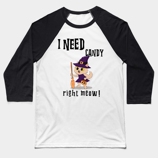 I NEED CANDY RIGHT MEOW Baseball T-Shirt by FromBerlinGift